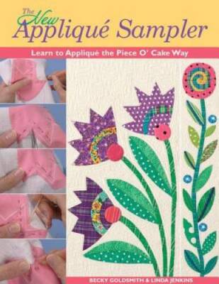 The New Applique Sampler: Learn to Applique the Piece O Cake Way - VERY GOOD