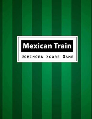 MEXICAN TRAIN DOMINOES SCORE GAME: MEXICAN TRAIN DOMINOES By Narika Publishing