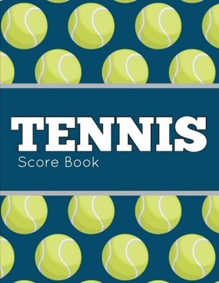 TENNIS SCORE BOOK: TENNIS GAME RECORD KEEPER BOOK, TENNIS By Narika Publishing