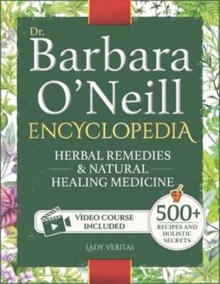 Dr. Barbara O'Neill Herbal Remedies & Natural Medicine Encyclopedia: A Self: New