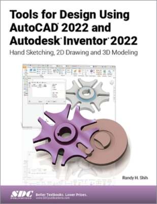 Tools for Design Using AutoCAD 2022 and Autodesk Inventor 2022: Hand Sketching,