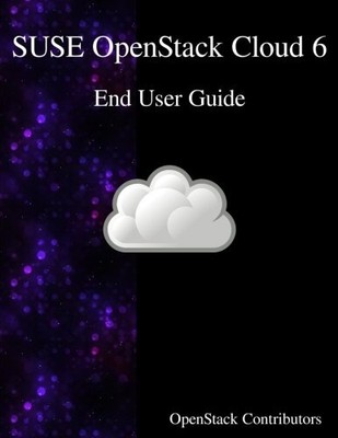SUSE OPENSTACK CLOUD 6 - END USER GUIDE By Openstack Contributors **BRAND NEW**
