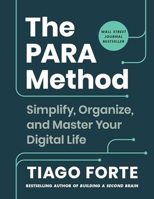 The PARA Method: Simplify, Organize, and Master Your Digital Lif