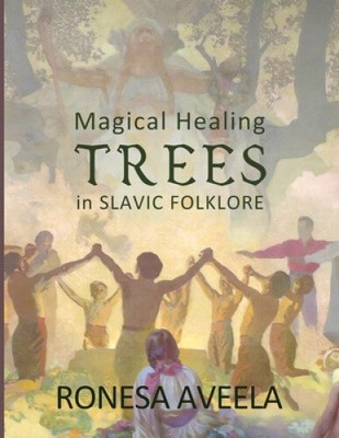 Magical Healing Trees in Slavic Folklore by Aveela, Ronesa