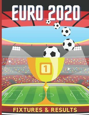 Euro 2020 Fixtures & Results: Tournament Match Schedule And Starting Paperback