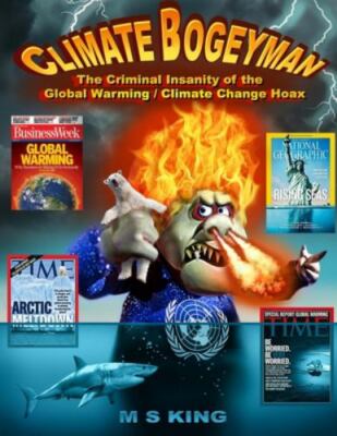 Climate Bogeyman : The Criminal Insanity of the Global Warming / Climate Change