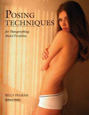 Posing Techniques for Photographing Model Portfolios by Pegram, Billy Paperback