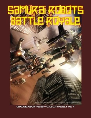 SAMURAI ROBOTS BATTLE ROYALE: MINIATURES RULES FOR MECHA By Andrea Sfiligoi NEW