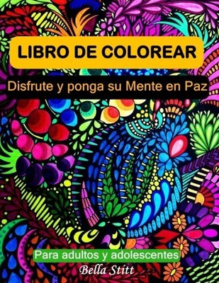 LIBRO DE COLOREAR PARA ADULTOS Y ADOLESCENTES: DISFRUTE Y By Bella Stitt **NEW**