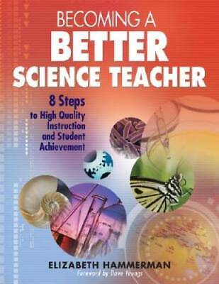 Becoming a Better Science Teacher: 8 Steps to High Quality Instruction an - GOOD