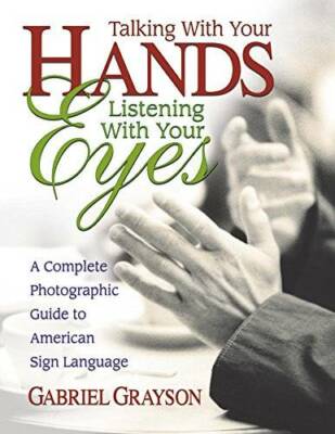 Talking with Your Hands, Listening with Your Eyes: A Complete Photographi - GOOD
