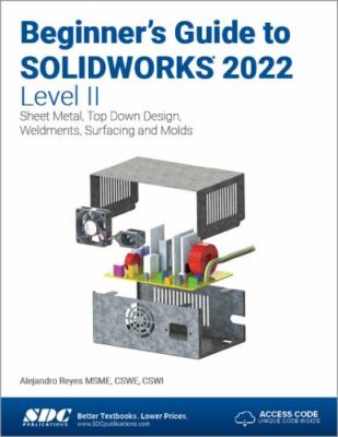 Beginner's Guide to Solidworks 2022 - Level II : Sheet Metal, Top Down Design...