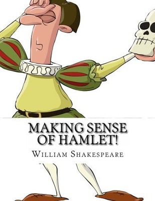 MAKING SENSE OF HAMLET!: A STUDENTS GUIDE TO SHAKESPEARE'S By William NEW
