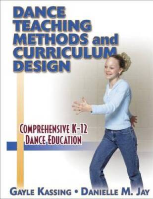 Dance Teaching Methods and Curriculum Design - Hardcover By Gayle Kassing - GOOD