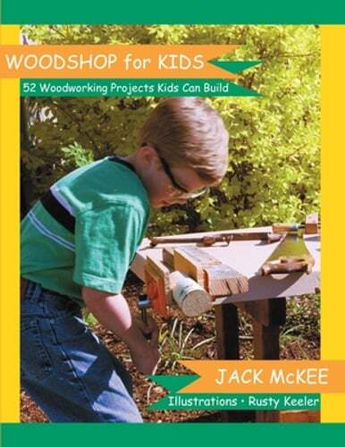 Woodshop for Kids: 52 Woodworking Projects Kids can Build by