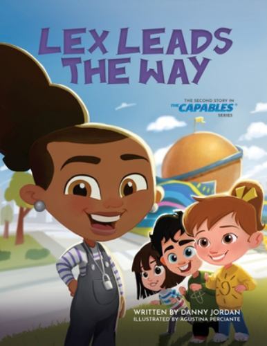 Lex Leads the Way : The Second Story in the Capables Series by Danny ...
