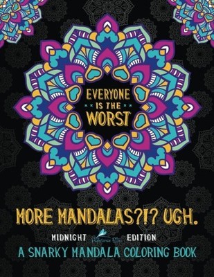 A Snarky Mandala Coloring Book More Mandalas Ugh Midnight Edition