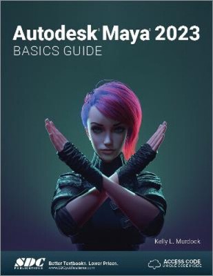 Autodesk Maya 2023 Basics Guide by Murdock, Kelly L. [Paperback]