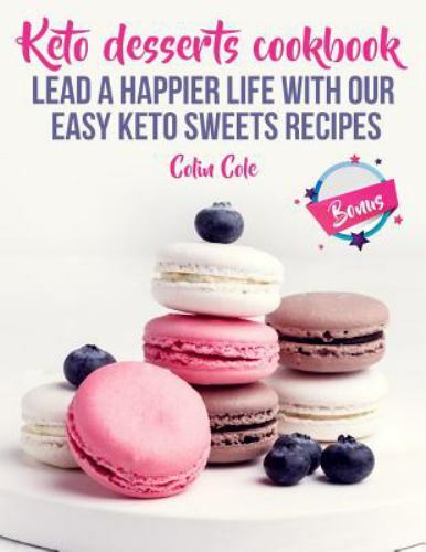 Keto Desserts Cookbook. Lead a Happier Life with Our Easy Keto Sweets ...
