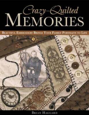 Crazy-Quilted Memories: Beautiful Embroidery Brings Your Family Portraits - GOOD