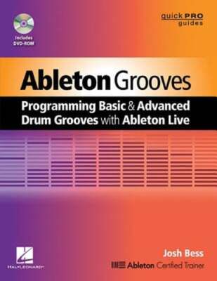 Ableton Grooves: Programming Basic and Advanced Grooves with Ableton Live: New