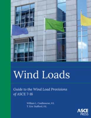 Wind Loads: Guide to the Wind Load Provisions of Asce 7-16 by Coulbourne: New