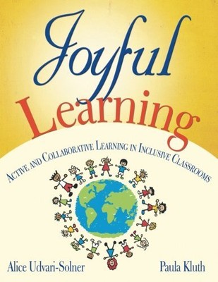 Joyful Learning: Active and Collaborative Learning in Inclusive Classrooms by A