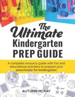 The Ultimate Kindergarten Prep Guide: A complete resource guide wit - ACCEPTABLE