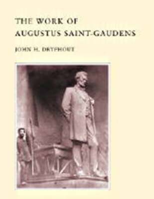 The Work of Augustus Saint-Gaudens by John H Dryfhout: Used