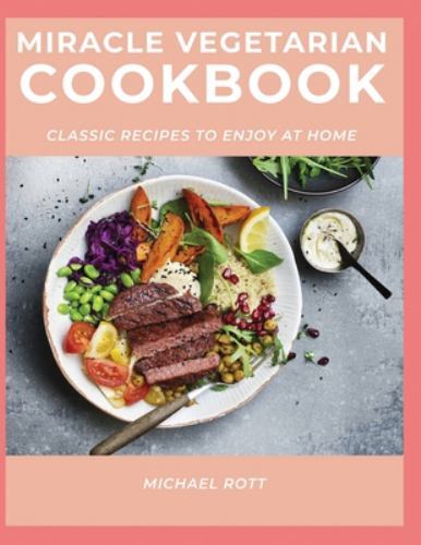 Miracle Vegetarian Cookbook : Classic Recipes to Enjoy at Home by ...