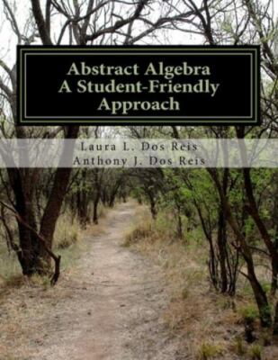 Abstract Algebra: A Student-Friendly Approach - Dos Reis, Laura L. - Good
