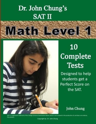SAT II MATH LEVEL 1: TO GET A PERFECT SCORE ON THE SAT By John Chung *Excellent*