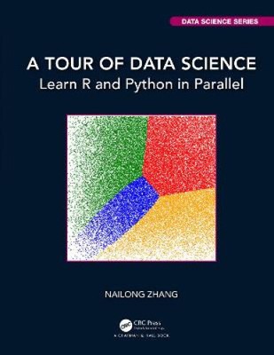 A Tour of Data Science: Learn R and Python in Parallel (Chapman & Hall/CRC