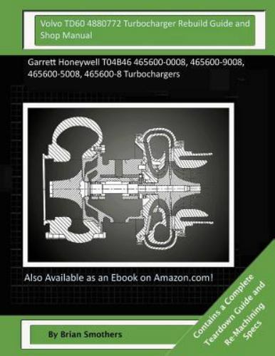 Volvo TD60 4880772 Turbocharger Rebuild Guide and Shop Manual : Garrett ...
