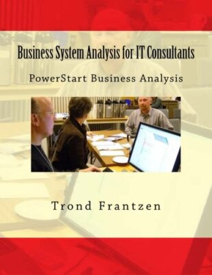 Business System Analysis for IT Consultants: PowerStart Business Analysis New-,