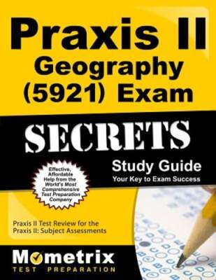Praxis II Geography (5921) Exam Secrets Study Guide: Praxis II Test Review for