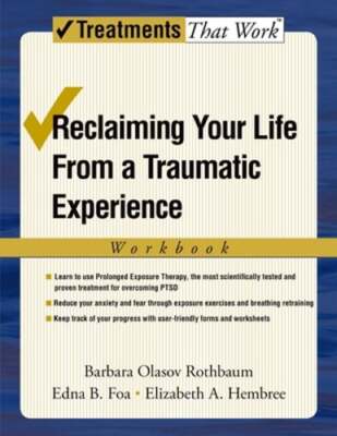 Reclaiming Your Life from a Traumatic Experience: A Prolonged Exposure Treatment