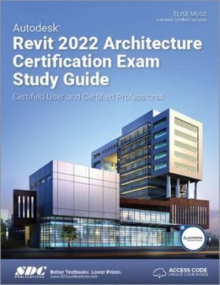 Autodesk Revit 2022 Architecture Certification Exam Study Guide: Certified