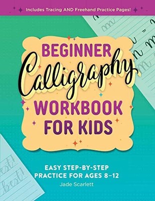 Beginner Calligraphy Workbook for Kids: Easy, Step-by-Step Pract