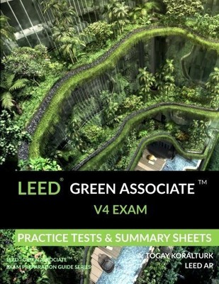 LEED Green Associate V4 Exam Practice Tests & Summary ... by Koralturk, A. Togay