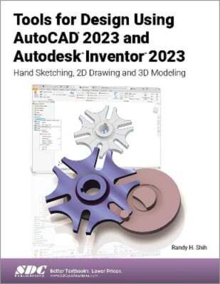 Tools for Design Using AutoCAD 2023 and Autodesk Inventor 2023: Hand Sketching,
