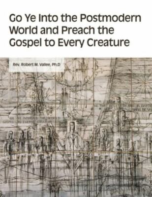 Go Ye into the Postmodern World and Preach the Gospel to Every Creature, Pape...