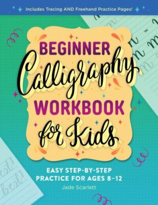 Beginner Calligraphy Workbook for Kids: Easy, Step-by-Step Practice for Ages 8
