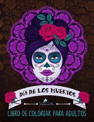 DIA DE LOS MUERTOS: LIBRO DE COLOREAR PARA ADULTOS: UN By Papeterie Bleu **NEW**