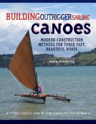 Building Outrigger Sailing Canoes: Modern Construction Methods for Three  - GOOD