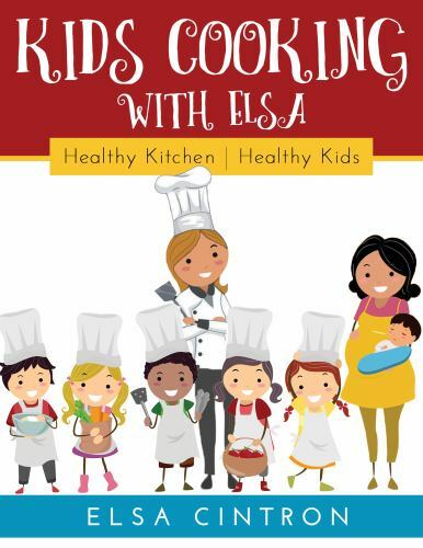 Kid's Cooking with Elsa : Healthy Kitchen, Healthy Kids by Elsa Cintron ...
