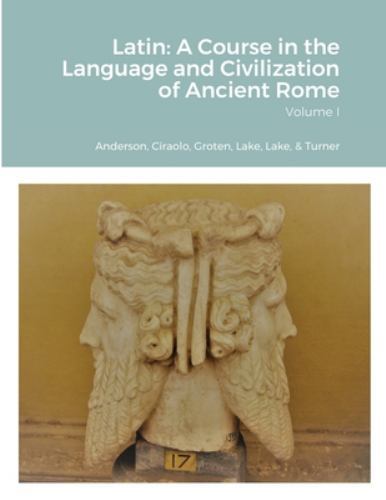 Latin: A Course in the Language and Civilization of Ancient Rome by ...