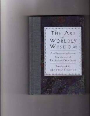 Art of Worldly Wisdom - Mass Market Paperback By Baltasar Gracian - GOOD