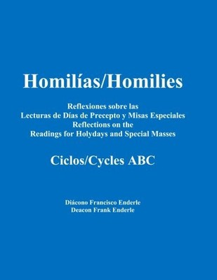 HOMILIAS/HOMILIES REFLEXIONES DIAS DE PRECEPTO Y MISAS By Dcn Frank X Enderle