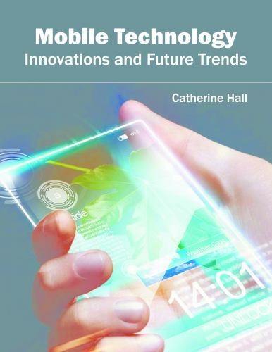 Mobile Technology: Innovations and Future Trends by Catherine Hall ...
